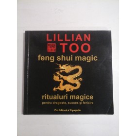 FENG  SHUI  MAGIC  Ritualuri magice pentru dragoste, succes si fericire  -  Lillian  Too 